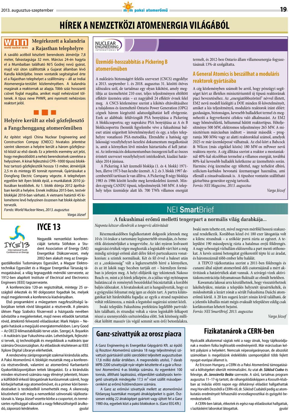 Innen vontatók segítségével érte el a Rajasthan telephelyet a szállítmány áll az Indiai Atomenergia-testület közleményében. A kalandria magának a reaktornak az alapja.