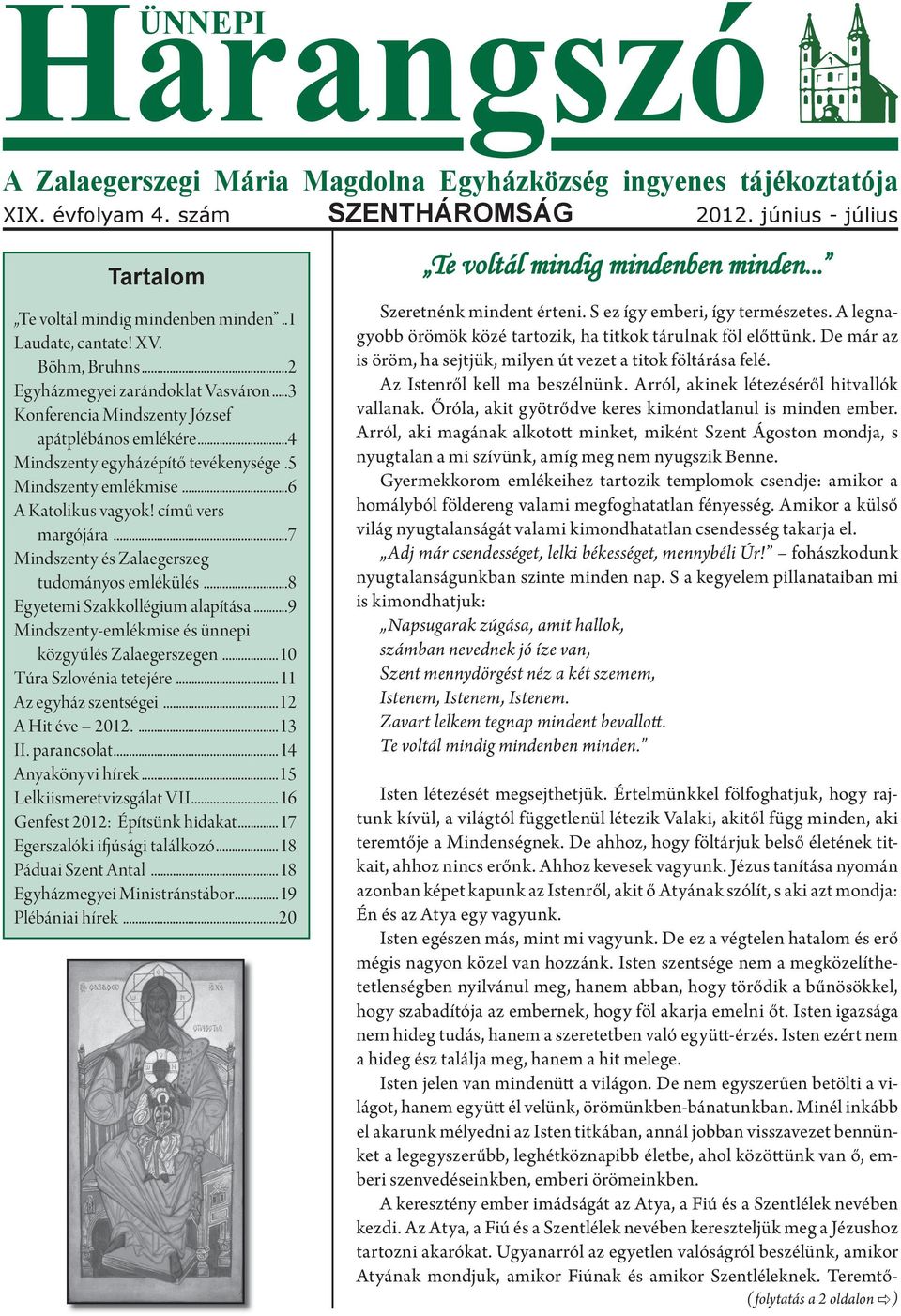 ..6 A Katolikus vagyok! című vers margójára...7 Mindszenty és Zalaegerszeg tudományos emlékülés...8 Egyetemi Szakkollégium alapítása...9 Mindszenty-emlékmise és ünnepi közgyűlés Zalaegerszegen.