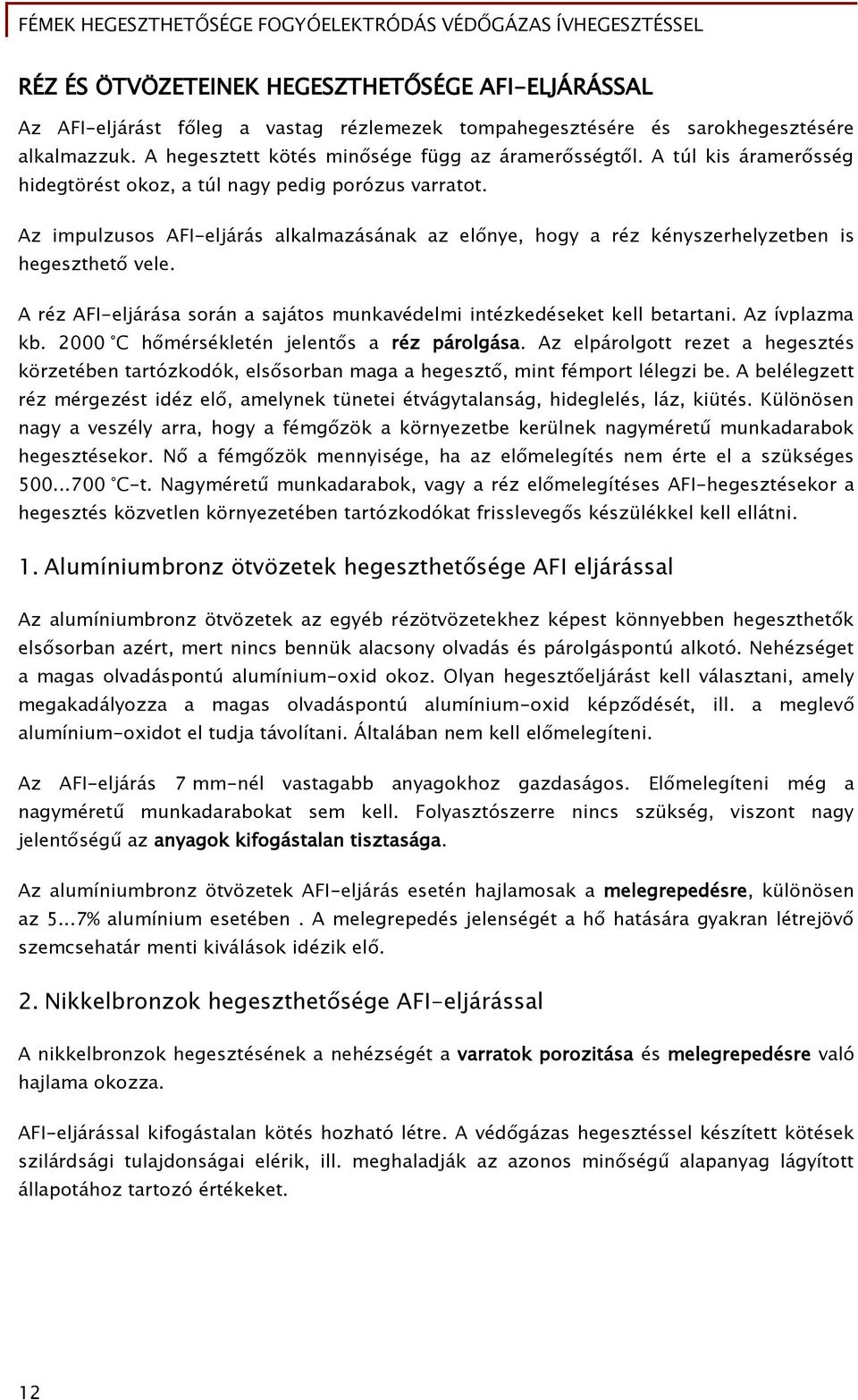 A réz AFI-eljárása során a sajátos munkavédelmi intézkedéseket kell betartani. Az ívplazma kb. 2000 C hőmérsékletén jelentős a réz párolgása.