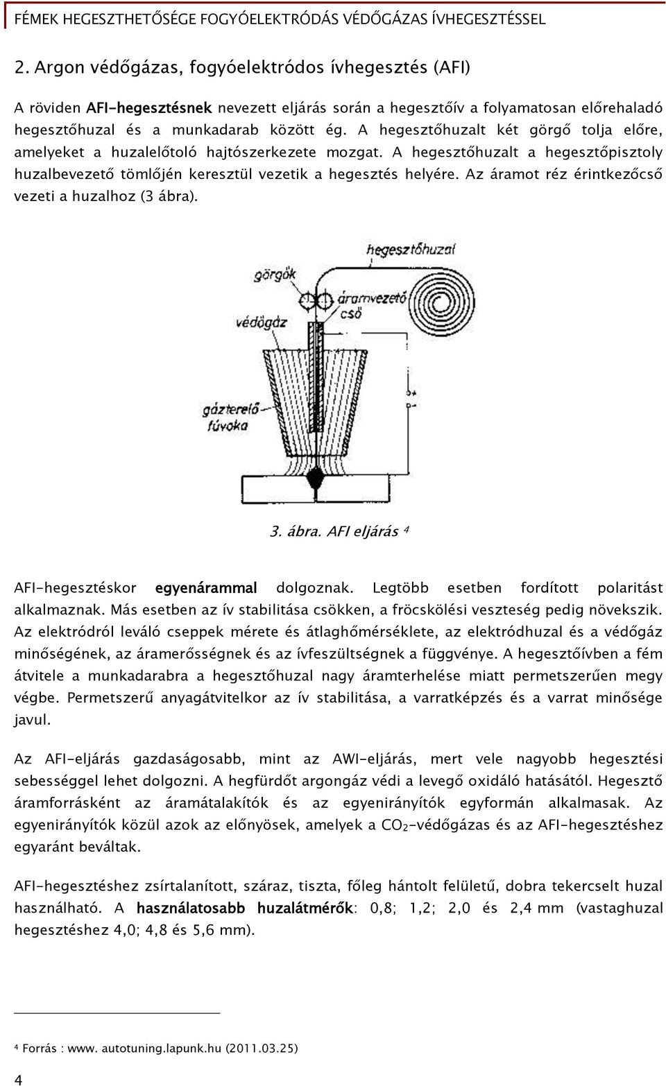 Az áramot réz érintkezőcső vezeti a huzalhoz (3 ábra). 3. ábra. AFI eljárás 4 AFI-hegesztéskor egyenárammal dolgoznak. Legtöbb esetben fordított polaritást alkalmaznak.