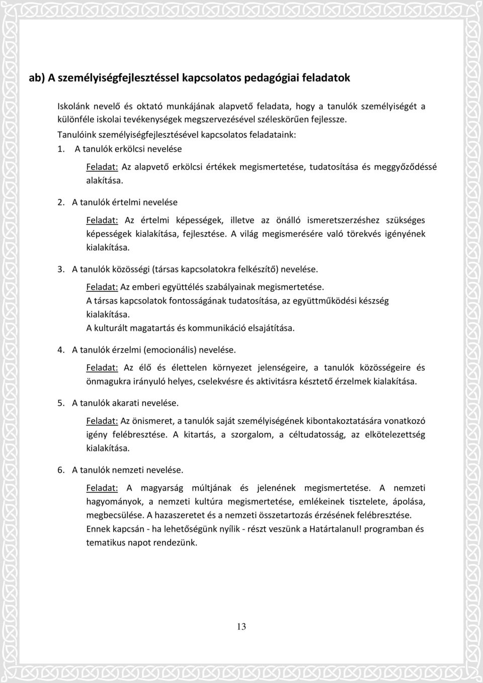 A tanulók erkölcsi nevelése Feladat: Az alapvető erkölcsi értékek megismertetése, tudatosítása és meggyőződéssé alakítása. 2.