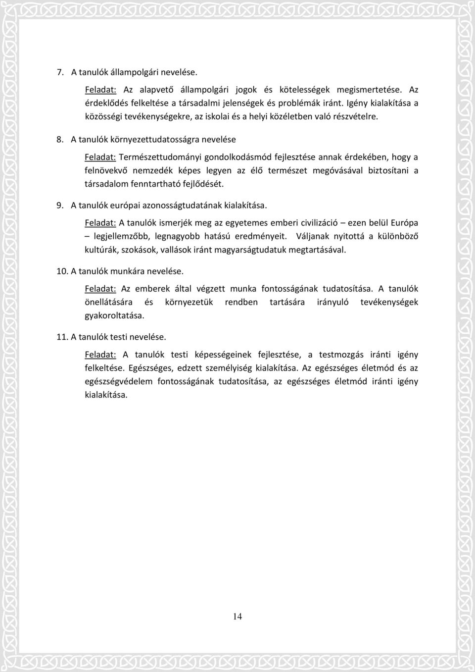 A tanulók környezettudatosságra nevelése Feladat: Természettudományi gondolkodásmód fejlesztése annak érdekében, hogy a felnövekvő nemzedék képes legyen az élő természet megóvásával biztosítani a