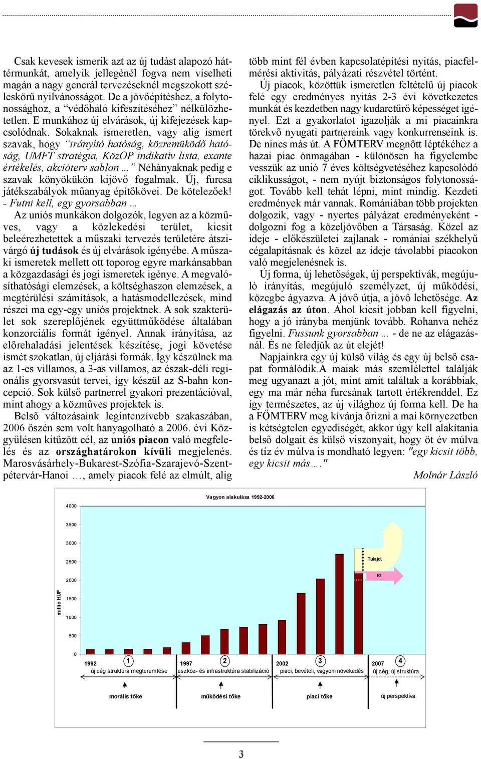 Sokaknak ismeretlen, vagy alig ismert szavak, hogy irányító hatóság, közremüködõ hatóság, UMFT stratégia, KözOP indikatív lista, exante értékelés, akcióterv sablon.