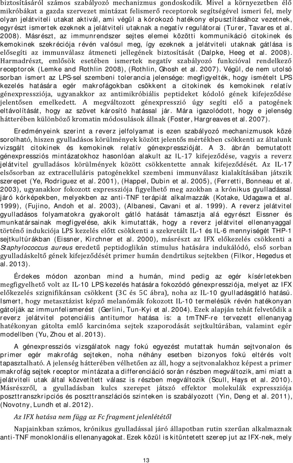 vezetnek, egyrészt ismertek ezeknek a jelátviteli utaknak a negatív regulátorai (Turer, Tavares et al. 2008).