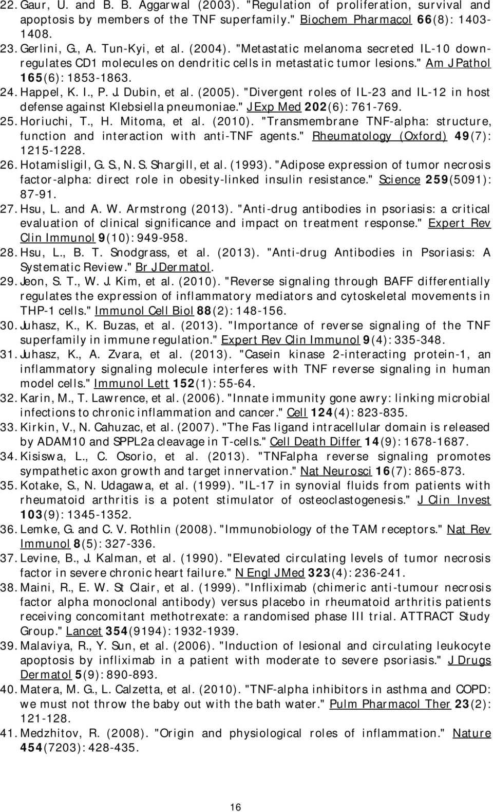 "Divergent roles of IL-23 and IL-12 in host defense against Klebsiella pneumoniae." J Exp Med 202(6): 761-769. 25. Horiuchi, T., H. Mitoma, et al. (2010).