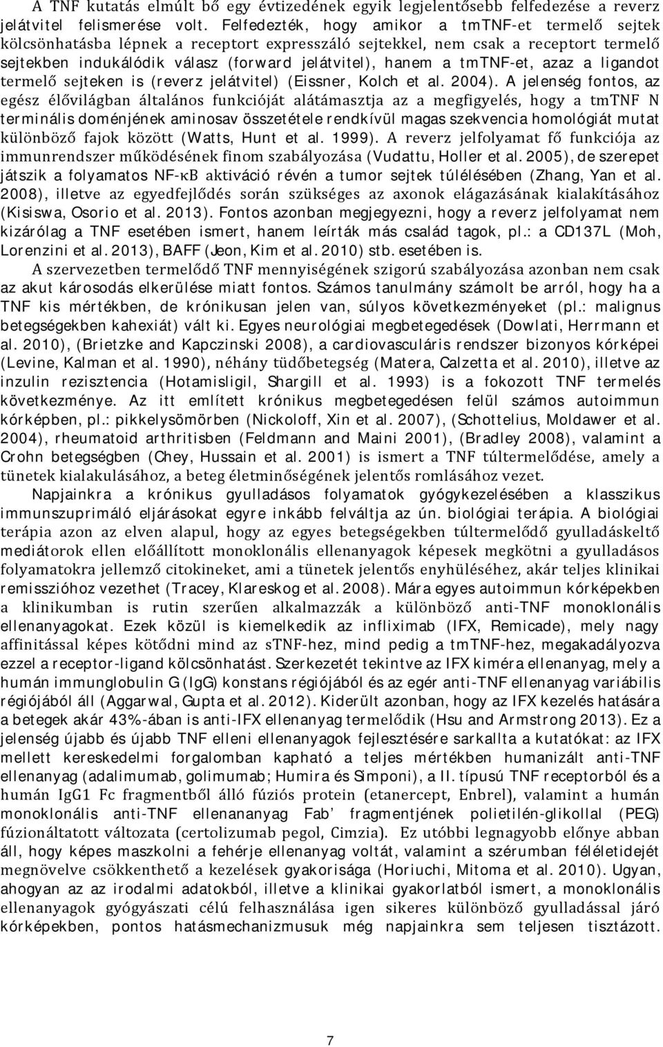 tmtnf-et, azaz a ligandot termelő sejteken is (reverz jelátvitel) (Eissner, Kolch et al. 2004).