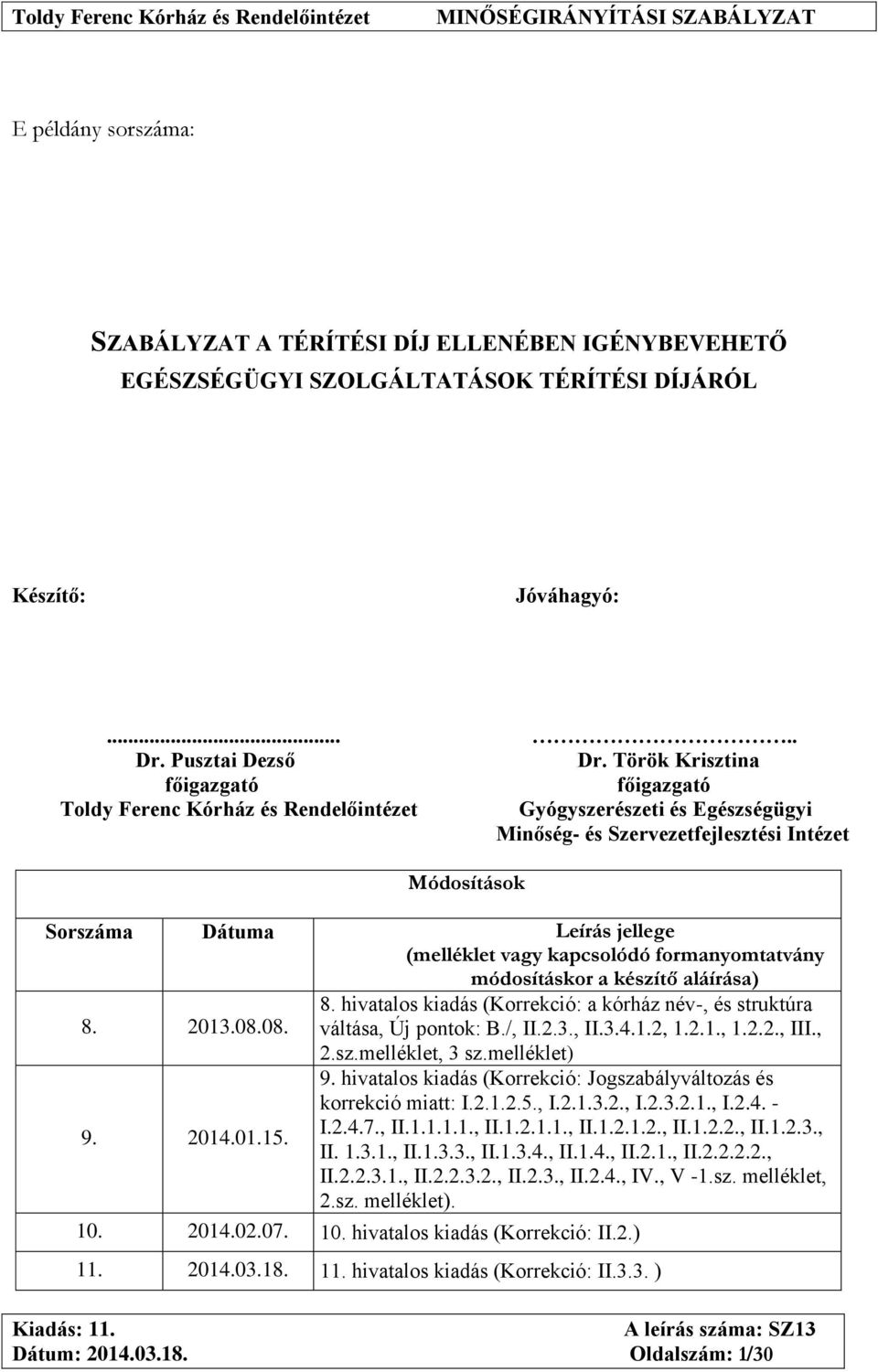 (melléklet vagy kapcsolódó formanyomtatvány módosításkor a készítő aláírása) 8. 2013.08.08. 8. hivatalos kiadás (Korrekció: a kórház név-, és struktúra váltása, Új pontok: B./, II.2.3., II.3.4.1.2, 1.