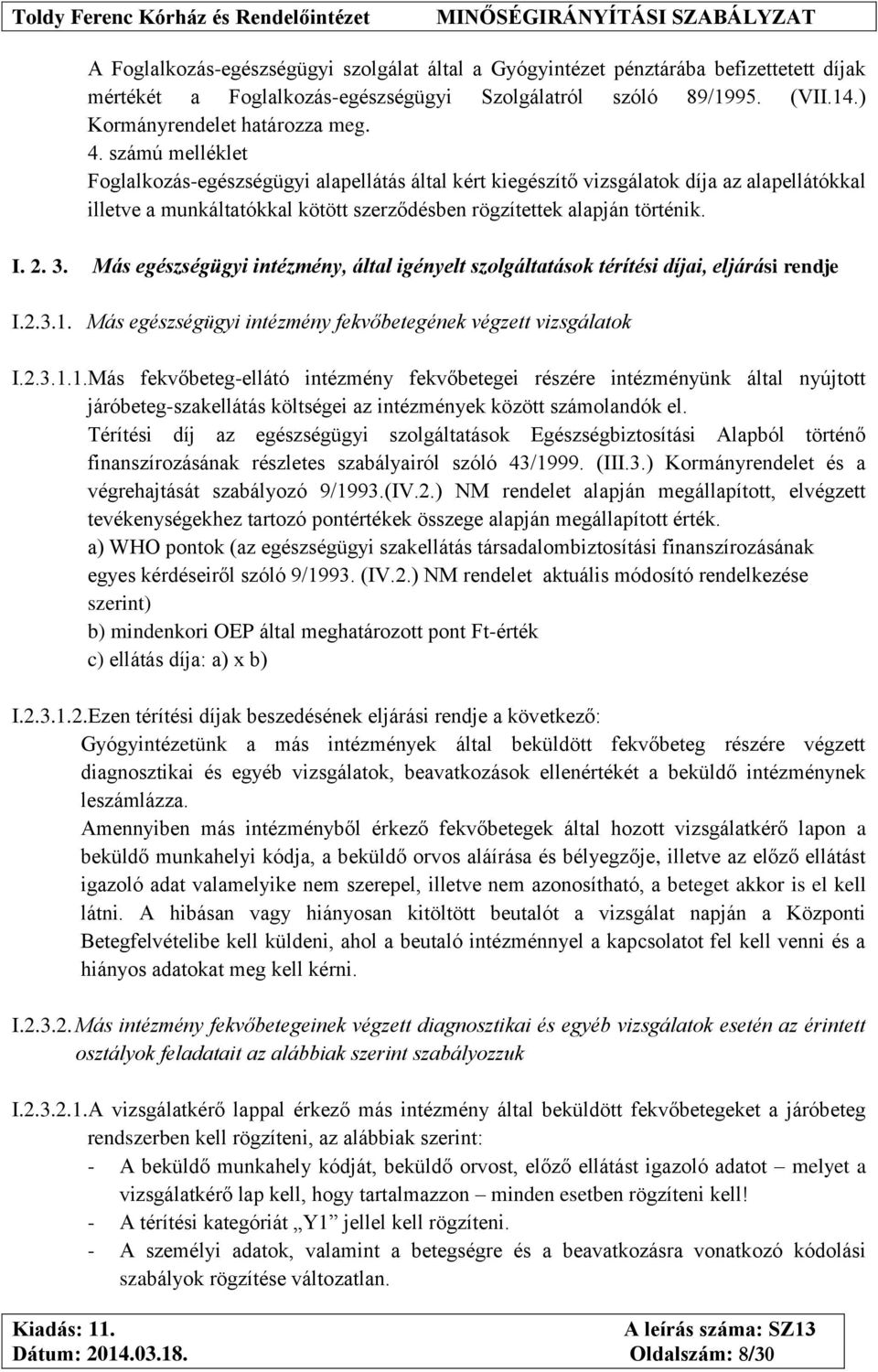 Más egészségügyi intézmény, által igényelt szolgáltatások térítési díjai, eljárási rendje I.2.3.1.