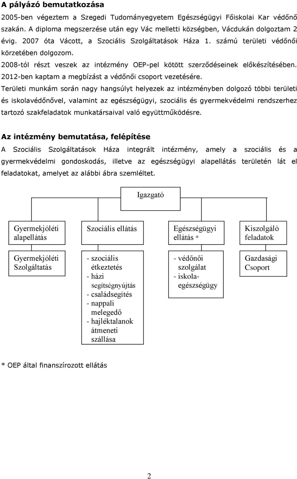 2012-ben kaptam a megbízást a védőnői csoport vezetésére.