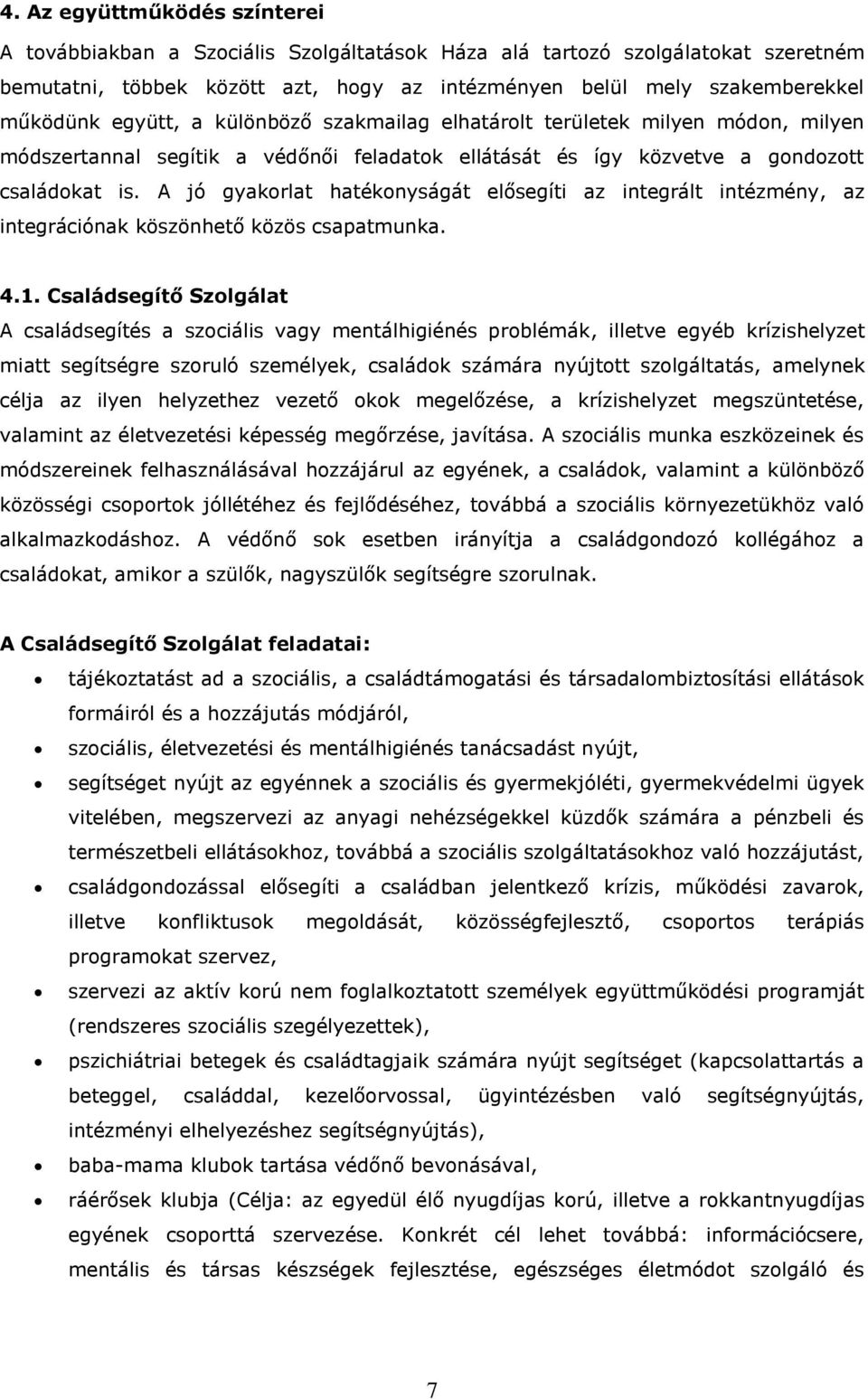 A jó gyakorlat hatékonyságát elősegíti az integrált intézmény, az integrációnak köszönhető közös csapatmunka. 4.1.