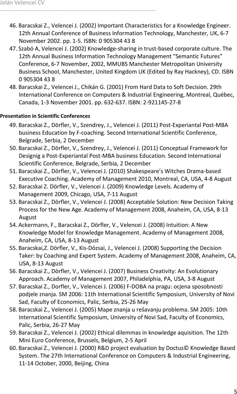 The 12th Annual Business Information Technology Management "Semantic Futures" Conference, 6-7 November, 2002, MMUBS Manchester Metropolitan University Business School, Manchester, United Kingdom UK