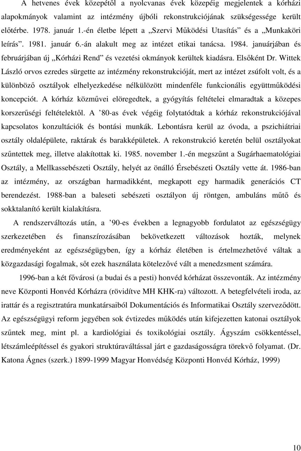 januárjában és februárjában új Kórházi Rend és vezetési okmányok kerültek kiadásra. Elsőként Dr.