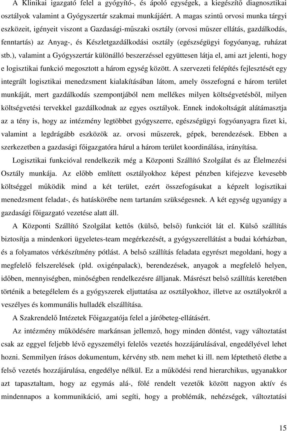 fogyóanyag, ruházat stb.), valamint a Gyógyszertár különálló beszerzéssel együttesen látja el, ami azt jelenti, hogy e logisztikai funkció megosztott a három egység között.