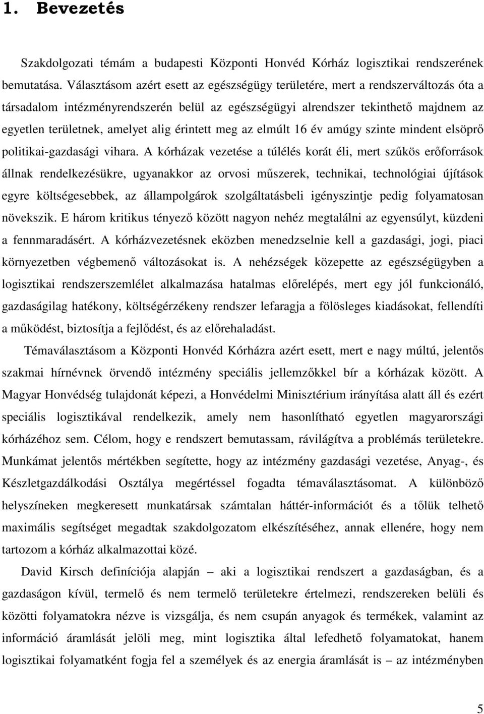 alig érintett meg az elmúlt 16 év amúgy szinte mindent elsöprő politikai-gazdasági vihara.