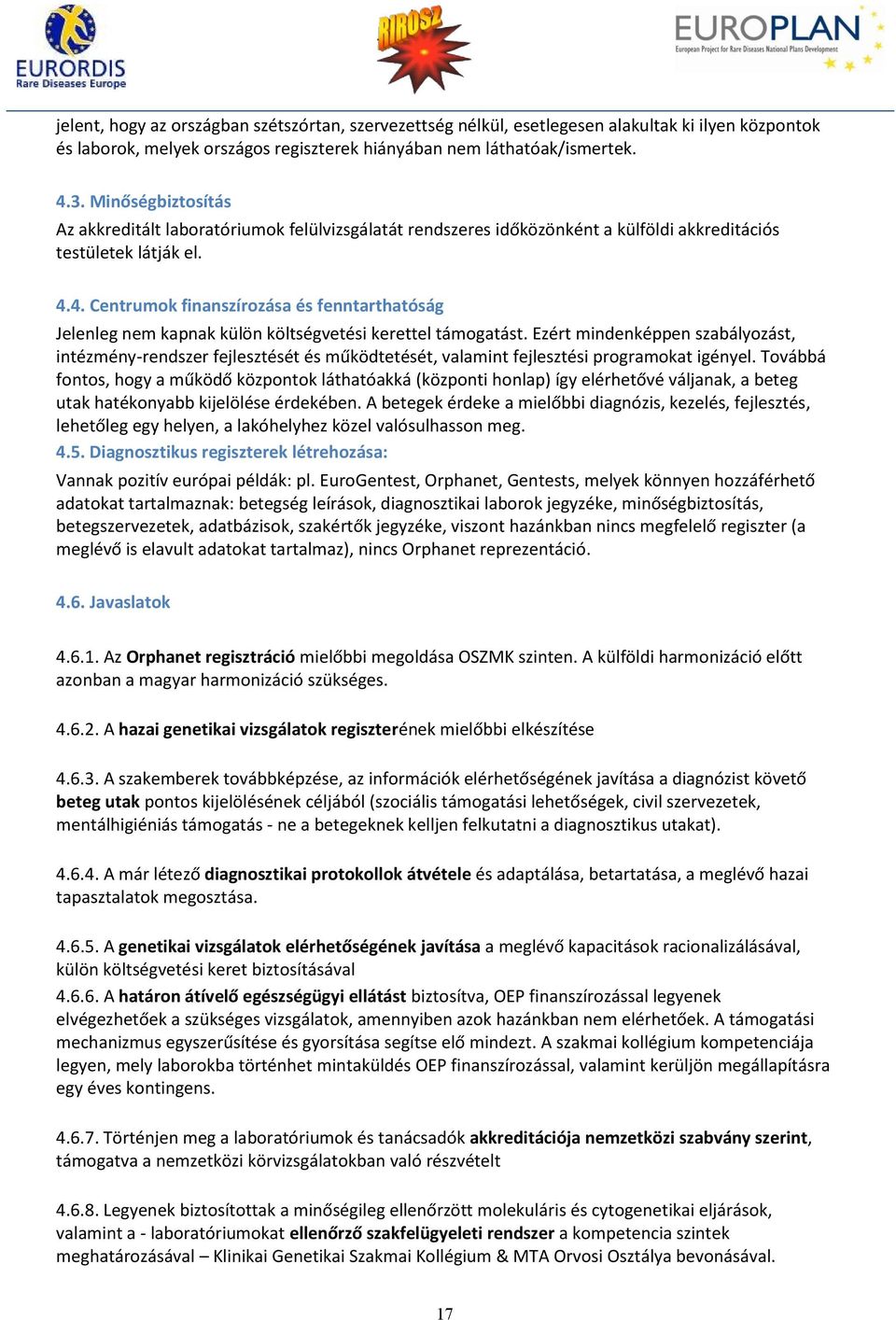 4. Centrumok finanszírozása és fenntarthatóság Jelenleg nem kapnak külön költségvetési kerettel támogatást.