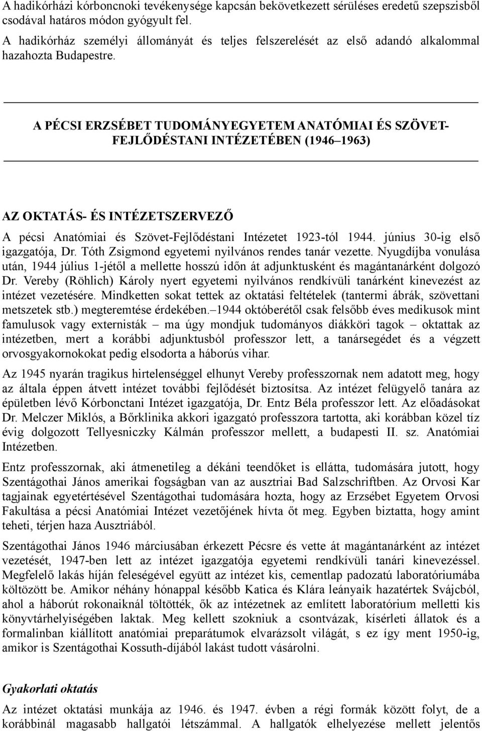 A PÉCSI ERZSÉBET TUDOMÁNYEGYETEM ANATÓMIAI ÉS SZÖVET- FEJLŐDÉSTANI INTÉZETÉBEN (1946 1963) AZ OKTATÁS- ÉS INTÉZETSZERVEZŐ A pécsi Anatómiai és Szövet-Fejlődéstani Intézetet 1923-tól 1944.