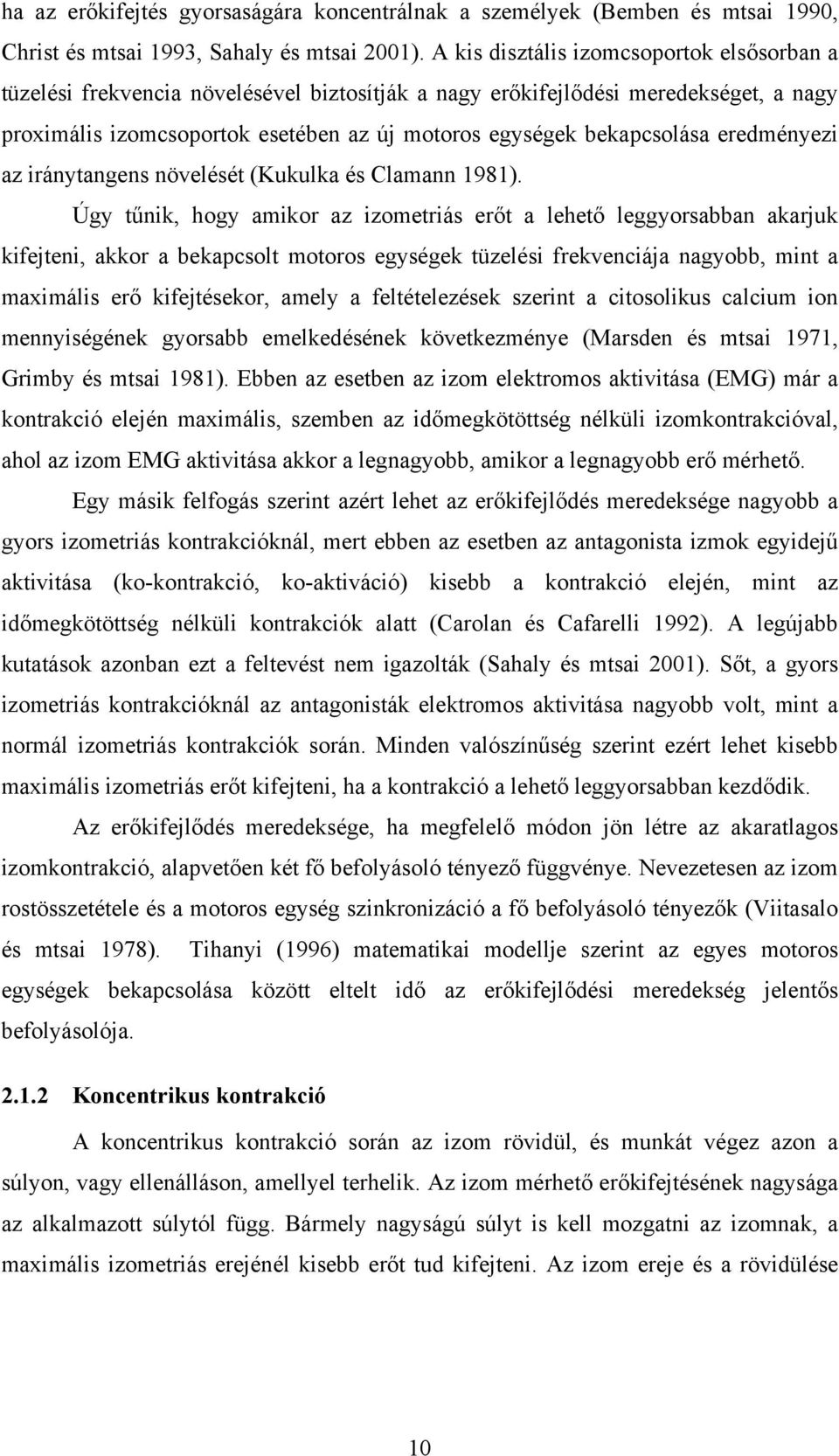 eredményezi az iránytangens növelését (Kukulka és Clamann 1981).