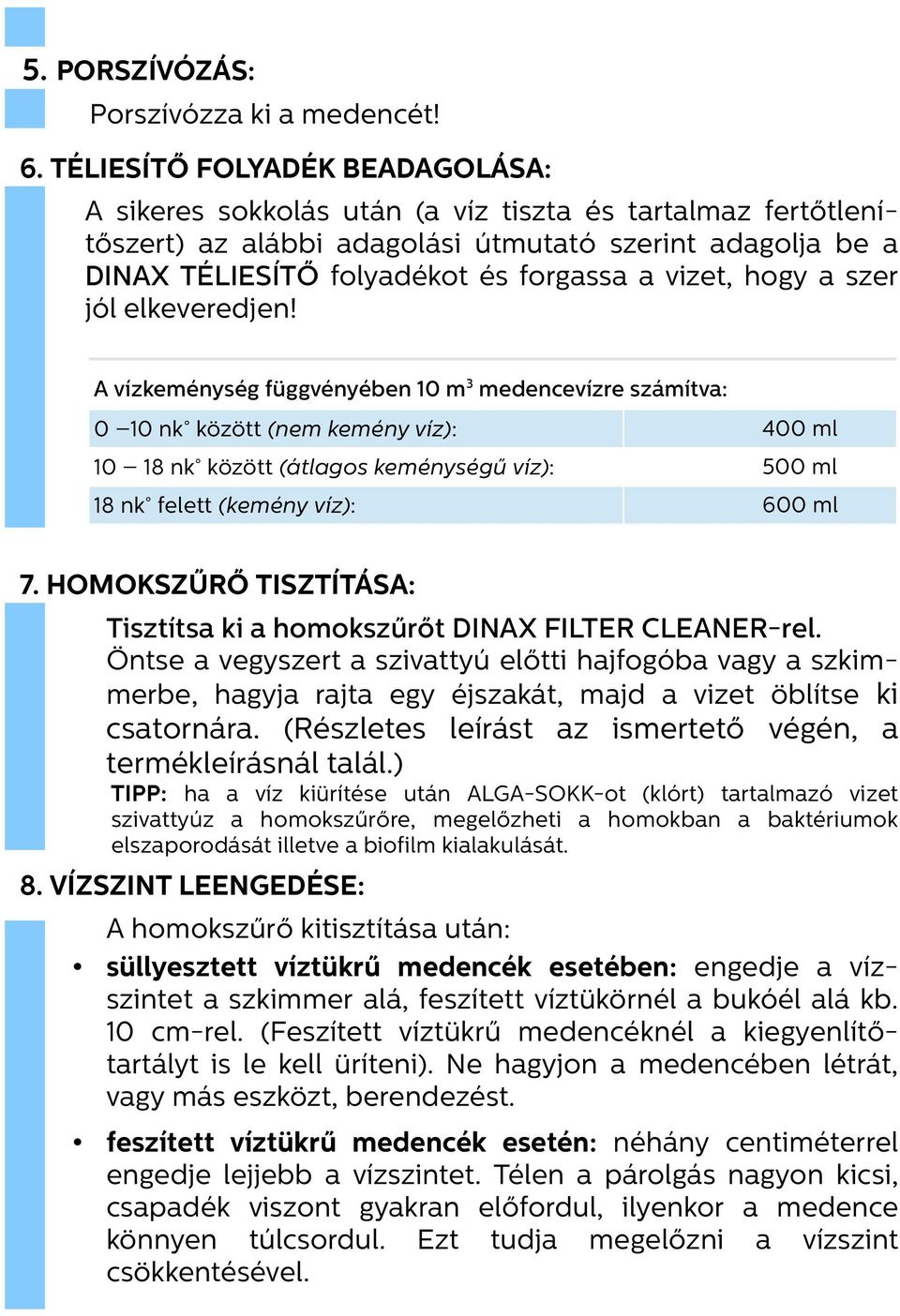 vizet, hogy a szer jól elkeveredjen!