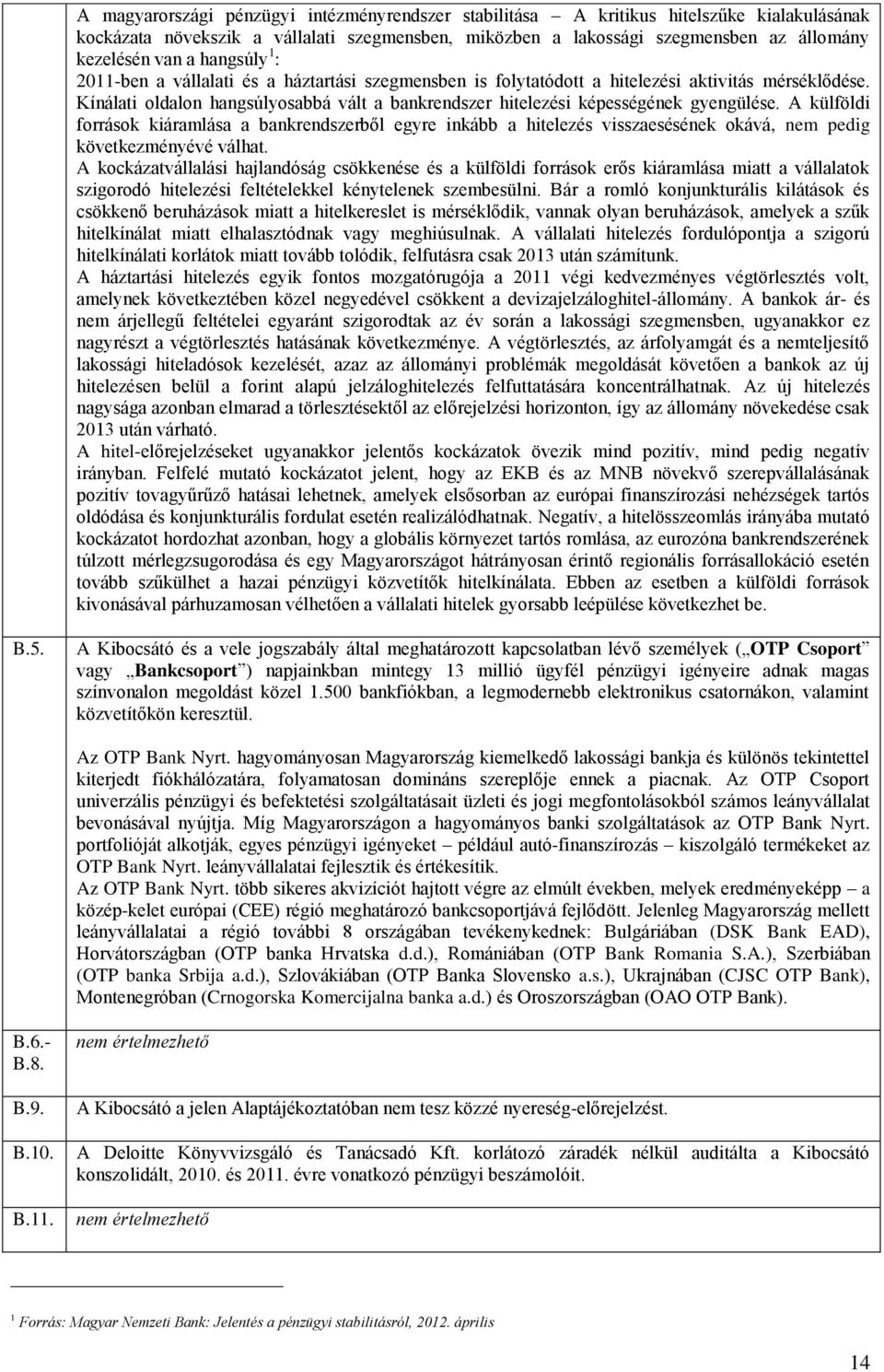 Kínálati oldalon hangsúlyosabbá vált a bankrendszer hitelezési képességének gyengülése.