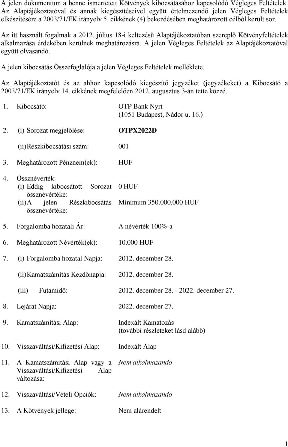 Az itt használt fogalmak a 2012. július 18-i keltezésű Alaptájékoztatóban szereplő Kötvényfeltételek alkalmazása érdekében kerülnek meghatározásra.