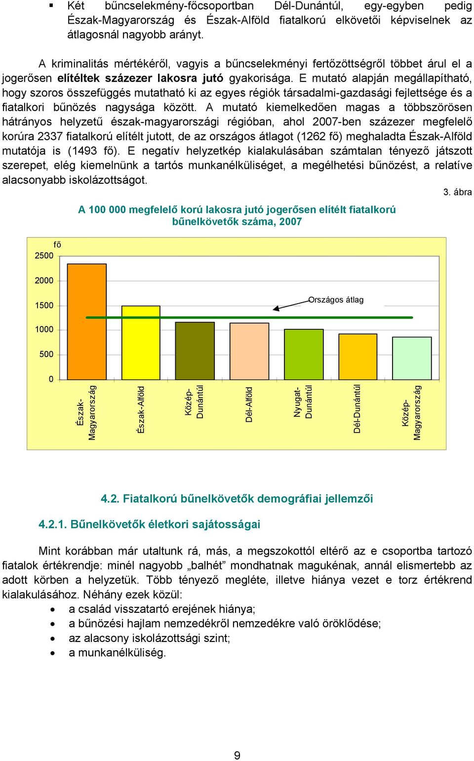 E mutató alapján megállapítható, hogy szoros összefüggés mutatható ki az egyes régiók társadalmi-gazdasági fejlettsége és a fiatalkori bűnözés nagysága között.