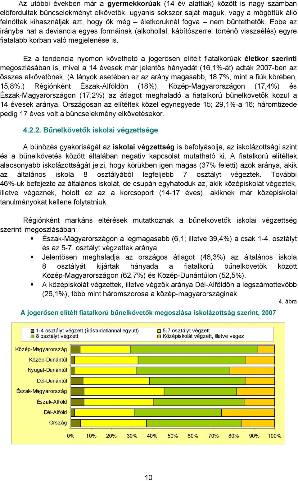 Ez a tendencia nyomon követhető a jogerősen elítélt fiatalkorúak életkor szerinti megoszlásában is, mivel a 14 évesek már jelentős hányadát (16,1%-át) adták 2007-ben az összes elkövetőnek.