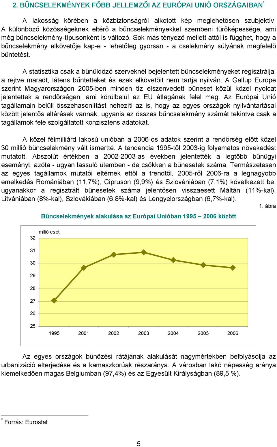 Sok más tényező mellett attól is függhet, hogy a bűncselekmény elkövetője kap-e - lehetőleg gyorsan - a cselekmény súlyának megfelelő büntetést.