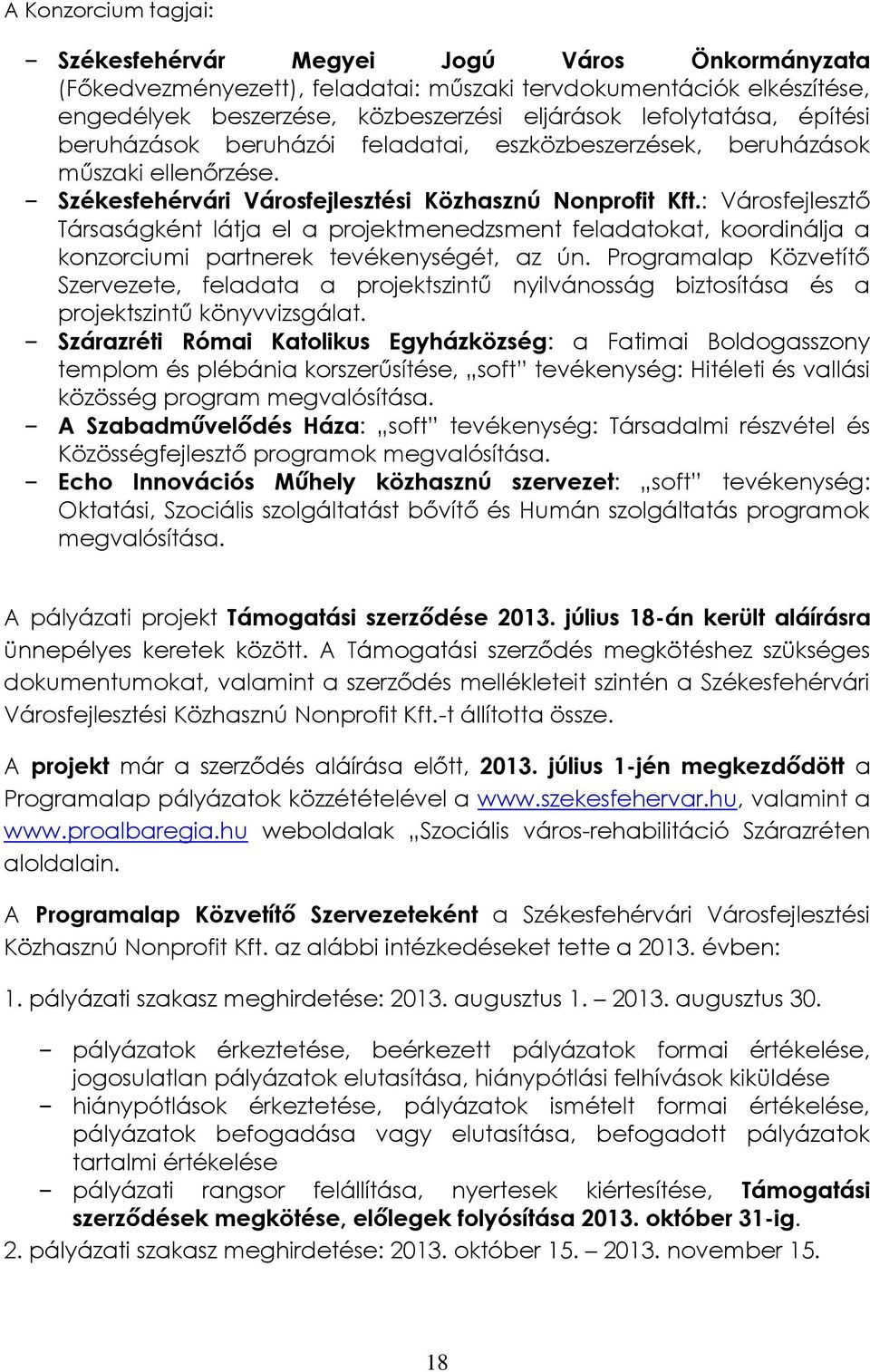 : Városfejlesztő Társaságként látja el a projektmenedzsment feladatokat, koordinálja a konzorciumi partnerek tevékenységét, az ún.