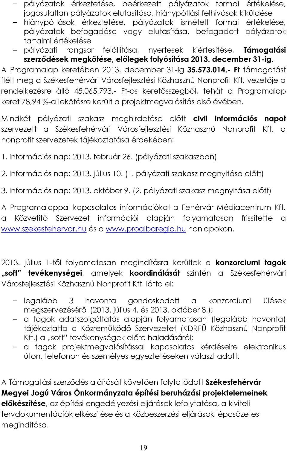 folyósítása 2013. december 31-ig. A Programalap keretében 2013. december 31-ig 35.573.014,- Ft támogatást ítélt meg a Székesfehérvári Városfejlesztési Közhasznú Nonprofit Kft.