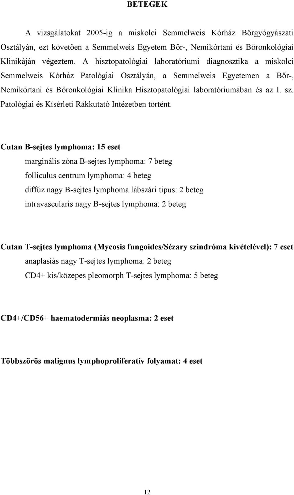 és az I. sz. Patológiai és Kísérleti Rákkutató Intézetben történt.