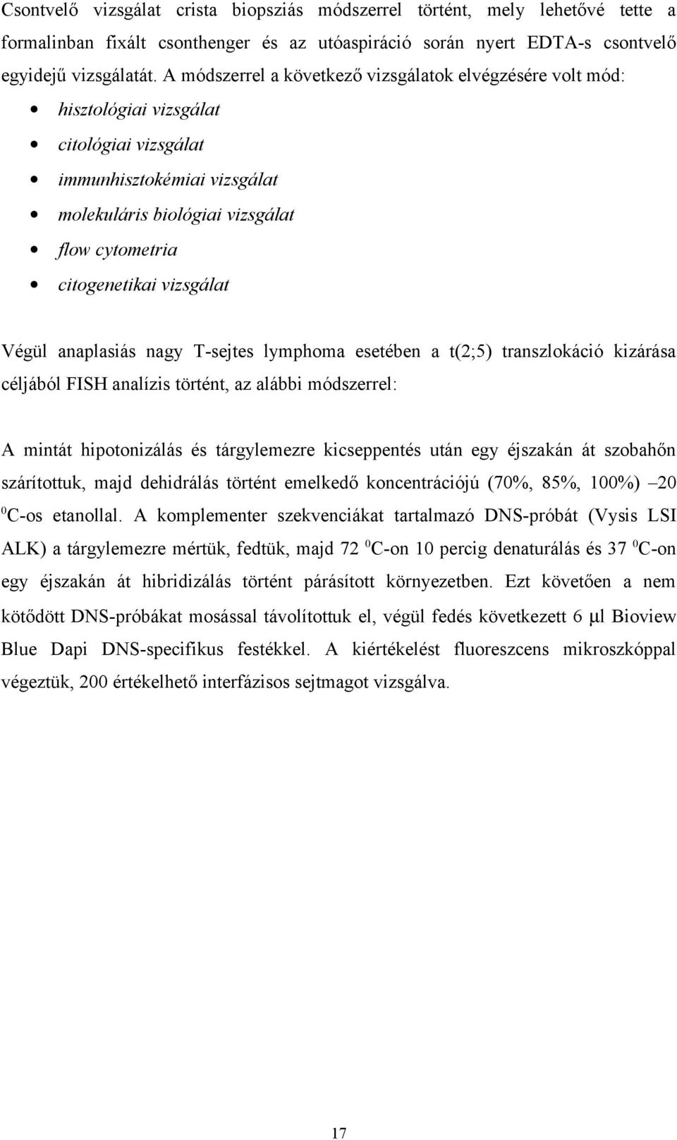 vizsgálat Végül anaplasiás nagy Tsejtes lymphoma esetében a t(2;5) transzlokáció kizárása céljából FISH analízis történt, az alábbi módszerrel: A mintát hipotonizálás és tárgylemezre kicseppentés