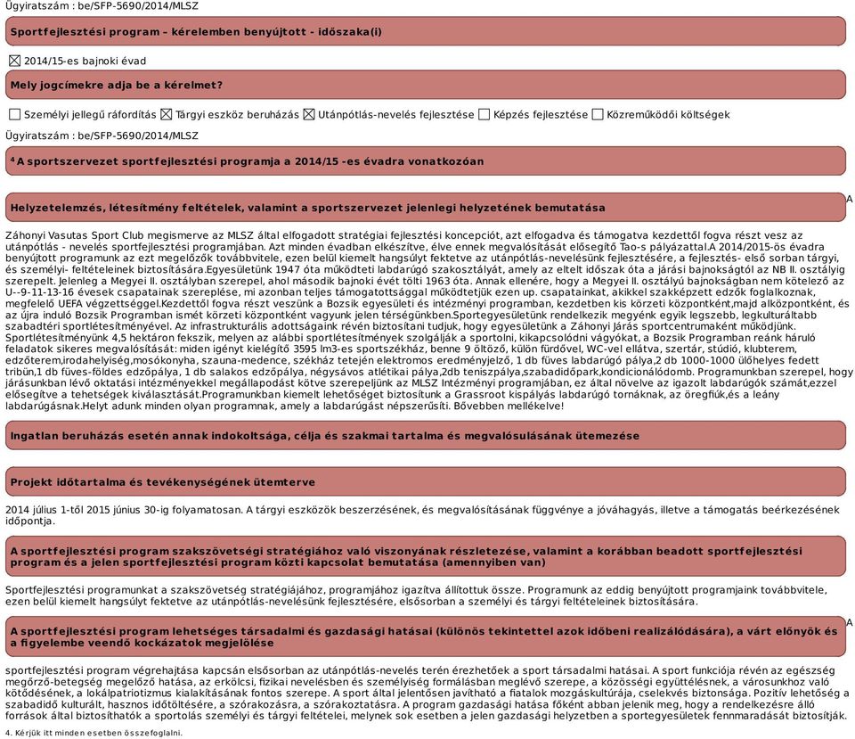 programja a -es évadra vonatkozóan Helyzetelemzés, létesítmény feltételek, valamint a sportszervezet jelenlegi helyzetének bemutatása A Záhonyi Vasutas Sport Club megismerve az MLSZ által elfogadott