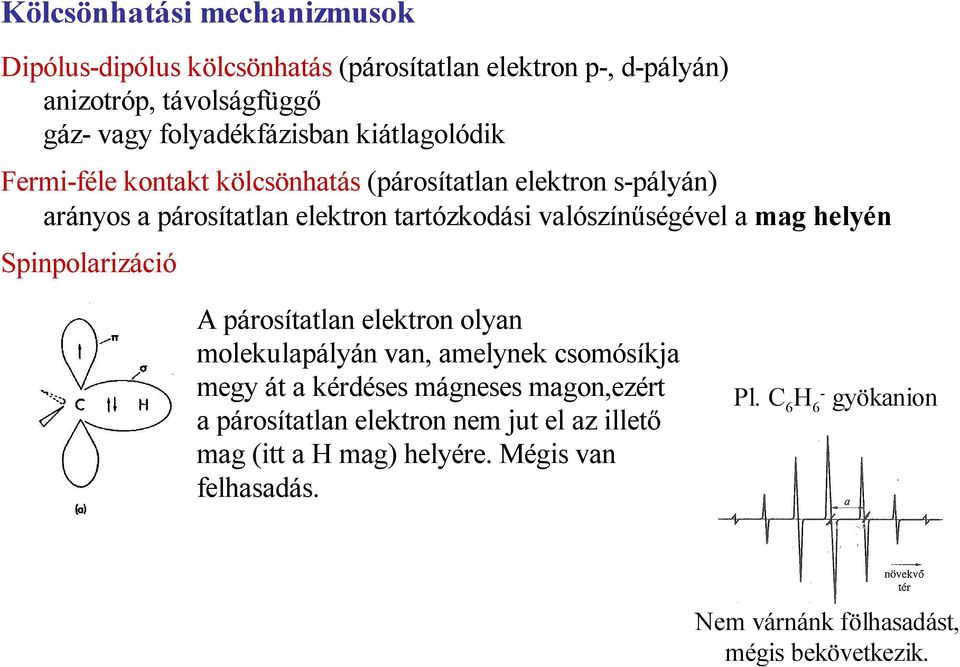 mag helyén Spinpolarizáció A párosítatlan elektron olyan molekulapályán van, amelynek csomósíkja megy át a kérdéses mágneses magon,ezért a