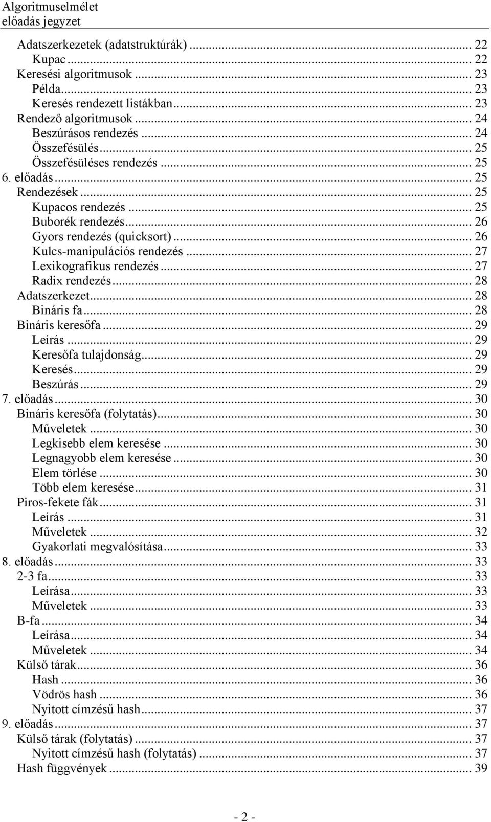 .. 27 Lexikografikus rendezés... 27 Radix rendezés... 28 Adatszerkezet... 28 Bináris fa... 28 Bináris keresőfa... 29 Leírás... 29 Keresőfa tulajdonság... 29 Keresés... 29 Beszúrás... 29 7. előadás.