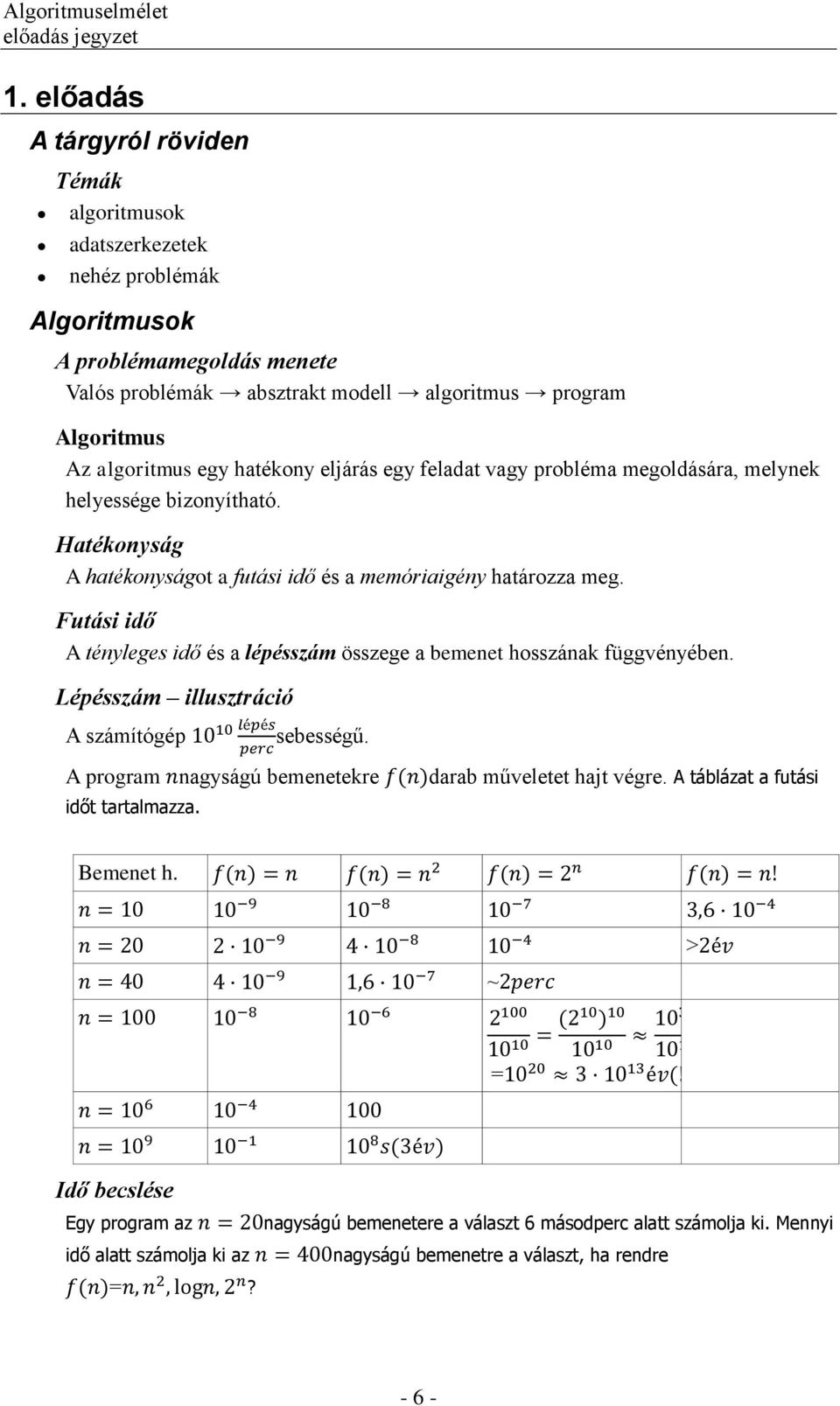 Futási idő A tényleges idő és a lépésszám összege a bemenet hosszának függvényében. Lépésszám illusztráció A számítógép sebességű. A program nagyságú bemenetekre időt tartalmazza.