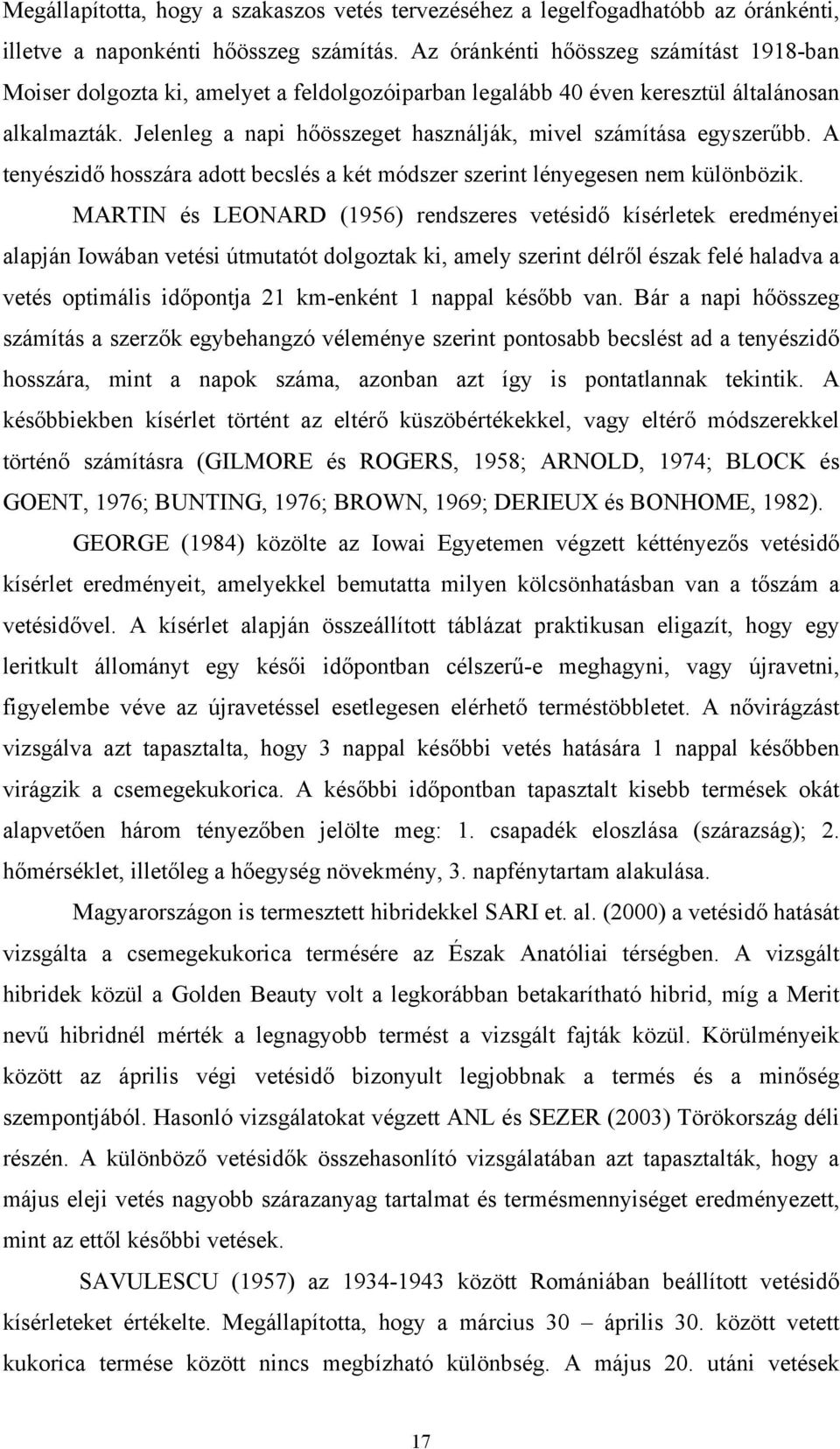 Jelenleg a napi hőösszeget használják, mivel számítása egyszerűbb. A tenyészidő hosszára adott becslés a két módszer szerint lényegesen nem különbözik.