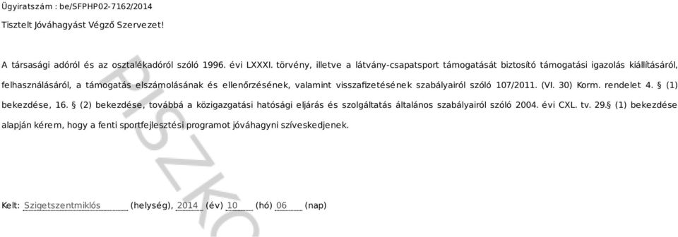 valamint visszafizetésének szabályairól szóló 107/2011. (VI. 30) Korm. rendelet 4. (1) bekezdése, 16.