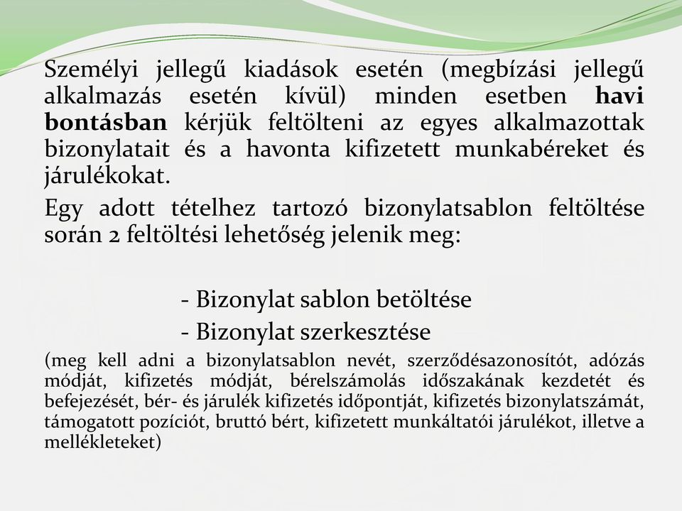 Egy adott tételhez tartozó bizonylatsablon feltöltése során 2 feltöltési lehetőség jelenik meg: - Bizonylat sablon betöltése - Bizonylat szerkesztése (meg kell adni a