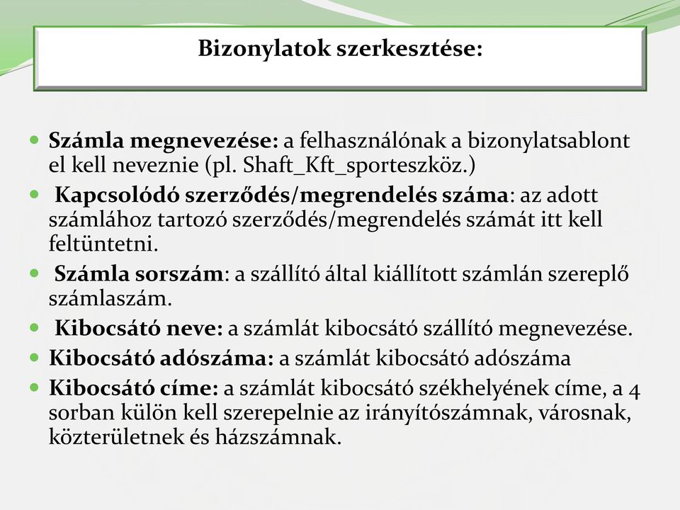 Számla sorszám: a szállító által kiállított számlán szereplő számlaszám. Kibocsátó neve: a számlát kibocsátó szállító megnevezése.