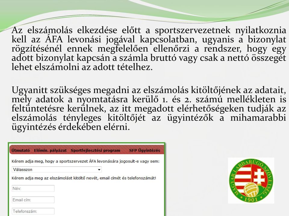 tételhez. Ugyanitt szükséges megadni az elszámolás kitöltőjének az adatait, mely adatok a nyomtatásra kerülő 1. és 2.