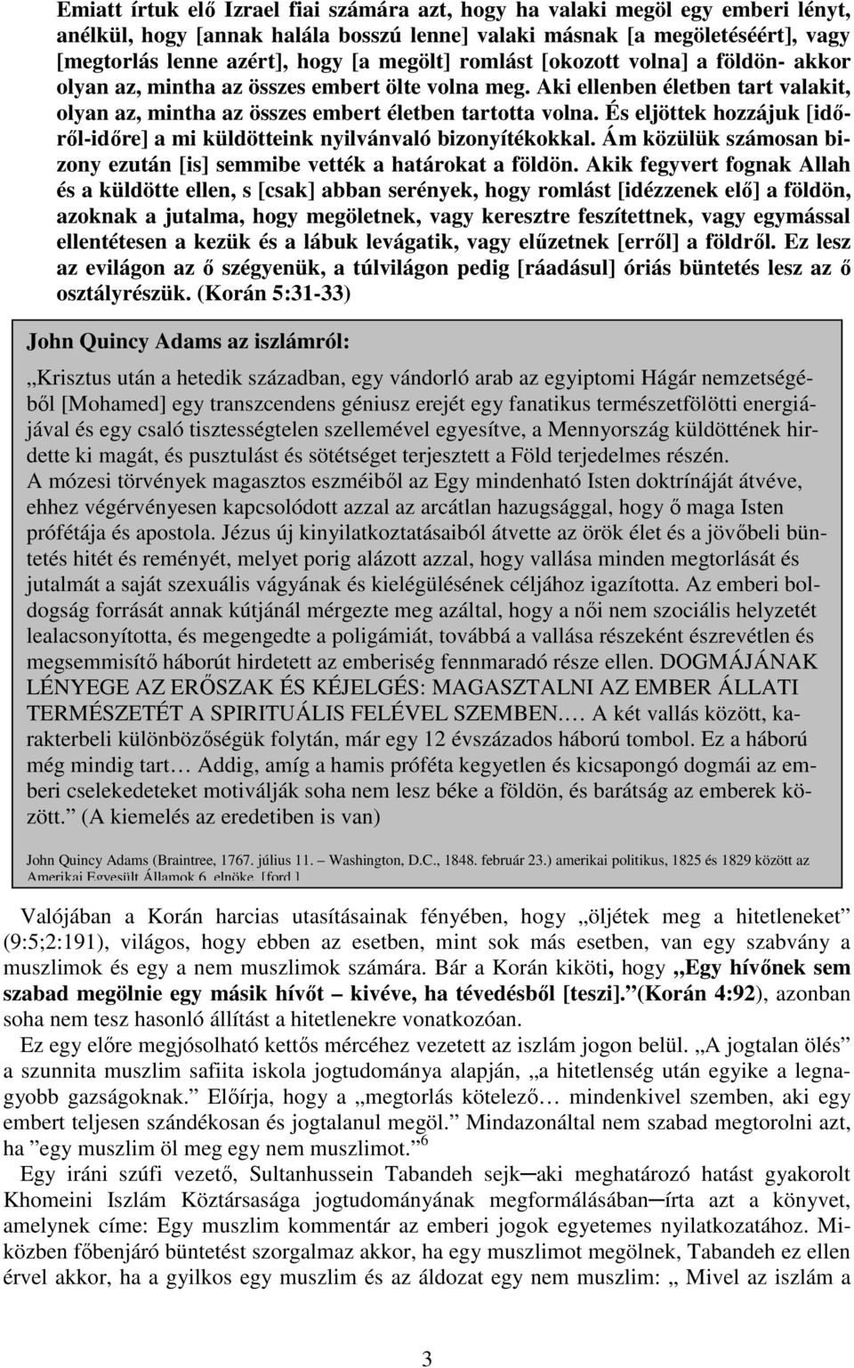 És eljöttek hozzájuk [időről-időre] a mi küldötteink nyilvánvaló bizonyítékokkal. Ám közülük számosan bizony ezután [is] semmibe vették a határokat a földön.