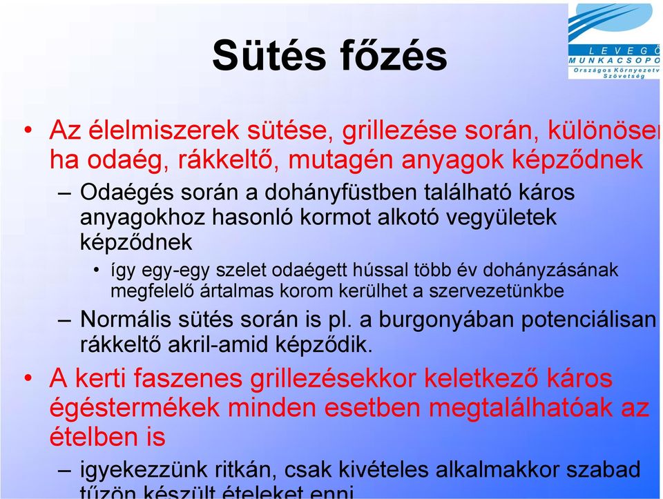 ártalmas korom kerülhet a szervezetünkbe Normális sütés során is pl. a burgonyában potenciálisan rákkeltő akril-amid képződik.