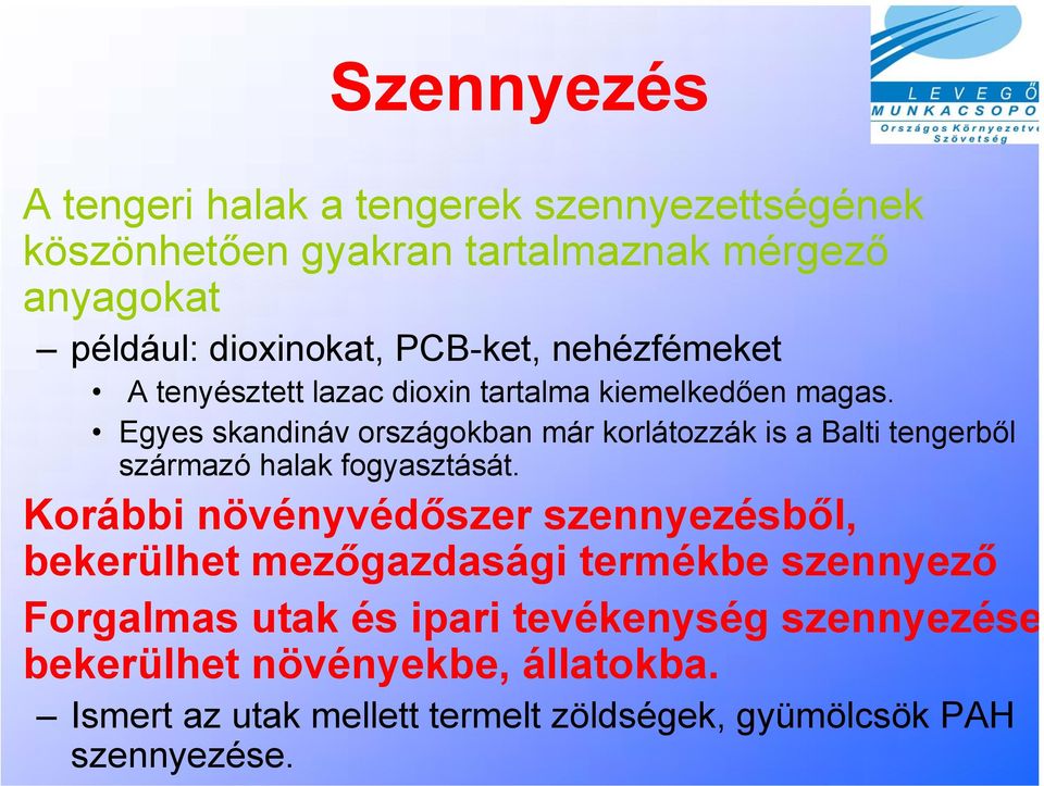 Egyes skandináv országokban már korlátozzák is a Balti tengerből származó halak fogyasztását.