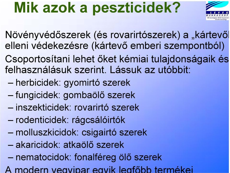 Csoportosítani lehet őket kémiai tulajdonságaik és felhasználásuk szerint.