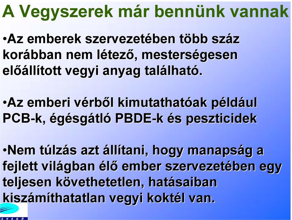 Az emberi vérből kimutathatóak például PCB-k, égésgátló PBDE-k k és peszticidek Nem túlzás