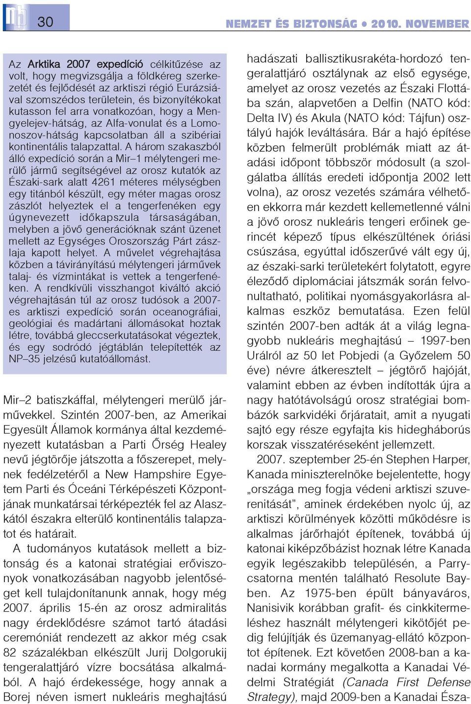 arra vonatkozóan, hogy a Mengyelejev-hátság, az Alfa-vonulat és a Lomonoszov-hátság kapcsolatban áll a szibériai kontinentális talapzattal.