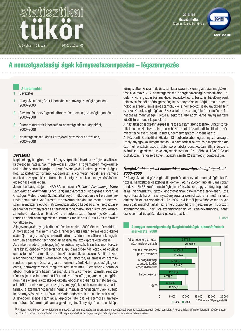 áganként, 3 Ózonprekurzorok kibocsátása nemzetgazdasági áganként, 3 Nemzetgazdasági ágak környezeti-gazdasági ábrázolása, Bevezetés Napjaink egyik legfontosabb környezetpolitikai feladata az