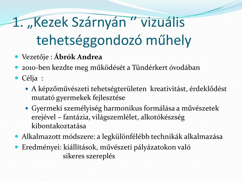 személyiség harmonikus formálása a művészetek erejével fantázia, világszemlélet, alkotókészség kibontakoztatása