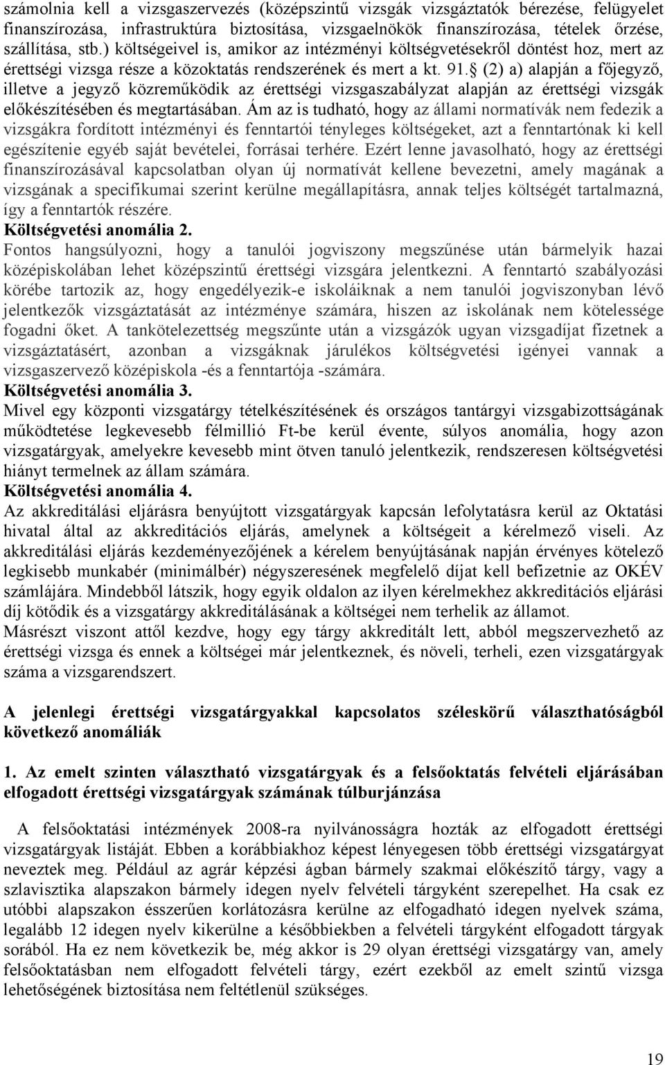 (2) a) alapján a f jegyz, illetve a jegyz közrem ködik az érettségi vizsgaszabályzat alapján az érettségi vizsgák el készítésében és megtartásában.