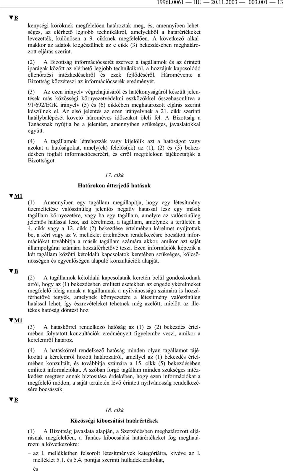 A következő alkalmakkor az adatok kiegészülnek az e cikk (3) bekezdésében meghatározott eljárás szerint.